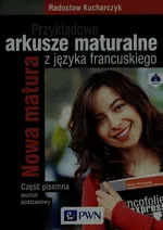 Przykładowe arkusze maturalne z języka francuskiego Część pisemna Poziom podstawowy + CD - Radosław Kucharczyk