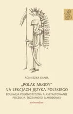 Polak młody na lekcjach języka polskiego - Agnieszka Kania