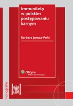 Immunitety w polskim postępowaniu karnym - Outlet - Barbara Janusz-Pohl