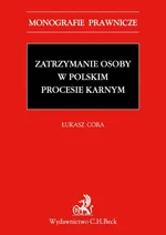 Zatrzymanie osoby w polskim procesie karnym - Outlet - Łukasz Cora