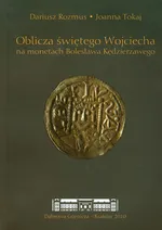 Oblicza świętego Wojciecha na monetach Bolesława Kędzierzawego - Dariusz Rozmus
