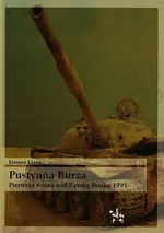 Pustynna burza Pierwsza wojna nad zatoką Perską 1991 - Janusz Lizut