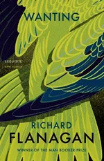 Wanting - Richard Flanagan