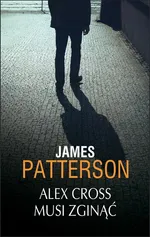 Alex Cross musi zginąć - James Patterson