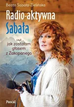 Radio-aktywna, czyli jak zostałam głosem z Zakopanego - Outlet - Beata Sabała-Zielińska