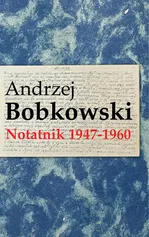 Notatnik 1947-1960 - Andrzej Bobkowski