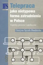 Telepraca jako nietypowa forma zatrudnienia w Polsce - Grażyna Spytek-Bandurska