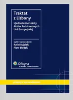 Traktat z Lizbony Ujednolicone teksty Aktów Podstawowych Unii Europejskiej - Outlet - Piotr Błędzki