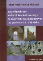 Rozwój ochrony dziedzictwa kulturalnego w prawie międzynarodowym na przełomie XX i XXI wieku - Outlet - Anna Przyborowska-Klimczak