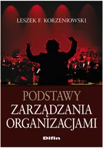 Podstawy zarządzania organizacjami - Korzeniowski Leszek F.
