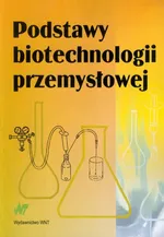 Podstawy biotechnologii przemysłowej - Włodzimierz Bednarski