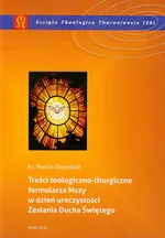 Treści teologiczno- liturgiczne formularza Mszy w dzień uroczystości Zesłania Ducha Świętego - Outlet - Marcin Olejniczak