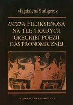 Uczta Filoksenosa na tle tradycji greckiej poezji gastronomicznej - Magdalena Stuligrosz