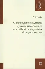 O aksjologicznym wymiarze dyskursu akademickiego na przykładzie podręczników do językoznawstwa - Piotr Czajka