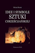 Idee i symbole sztuki chrześcijańskiej - Michał Rożek
