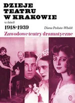 Dzieje teatru w Krakowie 1918-1939 - Outlet - Diana Poskuta-Włodek