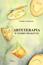 Arteterapia w teorii i praktyce - Ewelina Konieczna