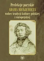 Prelekcje paryskie Adama Mickiewicza wobec tradycji kultury polskiej i europejskiej