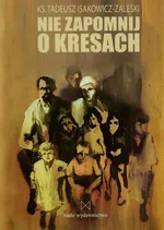 Nie zapomnij o Kresach - Tadeusz Isakowicz-Zaleski