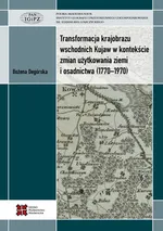 Transformacja krajobrazu wschodnich Kujaw w kontekście zmian użytkowania ziemi i osadnictwa (1770-1970) - Bożena Degórska