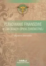 Planowanie finansowe w zakładach opieki zdrowotnej - Magdalena Jaworzyńska