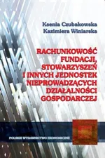 Rachunkowość fundacji stowarzyszeń i innych jednostek nieprowadzacych działalności gospodarczej - Outlet - Ksenia Czubakowska