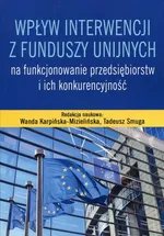 Wpływ interwencji z funduszy unijnych na funkcjonowanie przedsiębiorstw i ich konkurencyjność