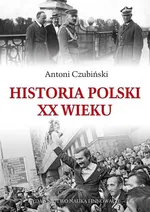 Historia Polski XX wieku - Outlet - Antoni Czubiński