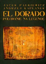 El Dorado Polowanie na legendę - Andrzej Kapłanek
