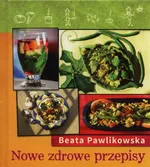 Nowe zdrowe przepisy - Beata Pawlikowska