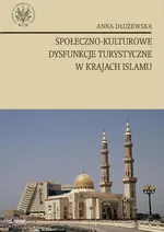 Społeczno kulturowe dysfunkcje turystyczne w krajach islamu - Anna Dłużewska