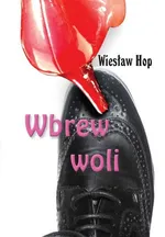 Wbrew woli - Outlet - Wiesław Hop