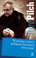 Wyznania twórcy pokątnej literatury erotycznej - Outlet - Jerzy Pilch