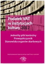 Podatek VAT w instytucjach kultury 2017 Jednolity plik kontrolny Prewspółczynnik Stanowiska organów - Tomasz Król M. Gąsiorowska Urszula Pietrzak Ewa Ostapowicz Grzegorz Magdziarz