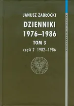 Dzienniki 1976-1986 Tom 3 część 2 1982-1986 - Janusz Zabłocki