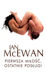 Pierwsza miłóść, ostatnie posługi - Ian McEwan
