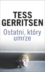 Ostatni, który umrze - Outlet - Tess Gerritsen