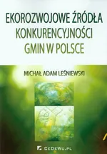 Ekorozwojowe źródła konkurencyjności gmin w Polsce - Leśniewski Michał Adam