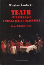 Teatr w refleksji i praktyce edukacyjnej - Outlet - Wiesław Żardecki