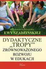 Dydaktyczne „tropy” zrównoważonego rozwoju w edukacji - Outlet - Ewa Szadzińska