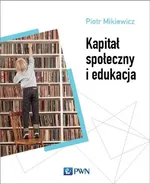 Kapitał społeczny i edukacja - Outlet - Piotr Mikiewicz