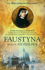 Faustyna znaczy szczęśliwa - Mieczysław Maliński