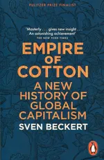 Empire of Cotton A New History of Global Capitalism - Sven Beckert