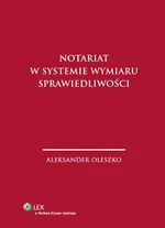 Notariat w systemie wymiaru sprawiedliwości - Aleksander Oleszko