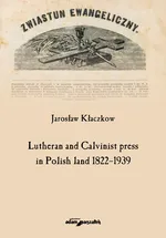 Lutheran and Calvinist press in Polish land 1822-1939 - Jarosław Kłaczkow