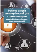 Ochrona danych osobowych w praktyce 180 kluczowych porad z uwzględnieniem rewolucyjnych zmian rozporządzenia UE - Włodzimierz Dola
