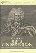 August II w poszukiwaniu sojusznika - Urszula Kosińska