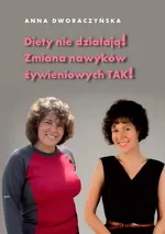 Diety nie działają! Zmiana nawyków żywieniowych TAK! - Outlet - Anna Dworaczyńska