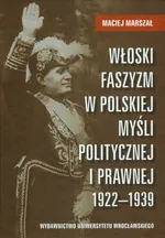 Włoski faszyzm w polskiej myśli politycznej i prawnej 1922-1939 - Outlet - Maciej Marszał