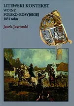 Litewski kontekst wojny polsko rosyjskiej 1831 roku - Outlet - Jacek Jaworski